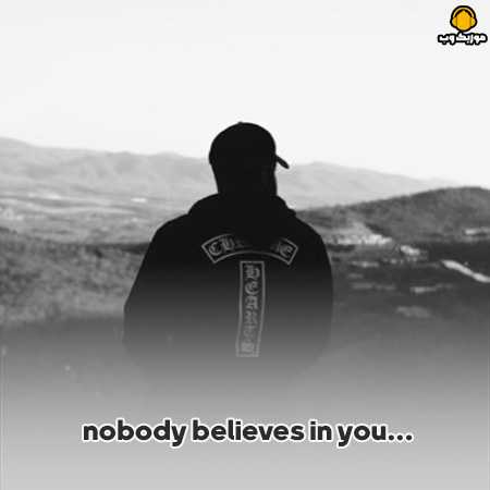 Nobody believes in you